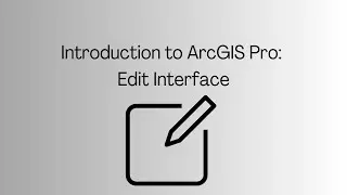 Introduction to ArcGIS Pro: Edit Interface