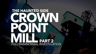 Crown Point Mill | Part 2 | Paranormal Investigation | Full Episode 4K | S05 E02