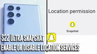 Samsung S22 Ultra Snapchat - How to enable or disable location services