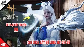 Where Winds Meet | T&ocirc;i đ&atilde; chi 585$ lấy bộ Long Nữ chỉ để l&agrave;m điều n&agrave;y !