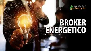 Broker Energetico - Cosa Può fare per TE | Matteo Calloni
