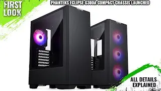 Phanteks Eclipse G300A Single And Triple Fans Compact Chassis Launched -Explained All Spec, Features
