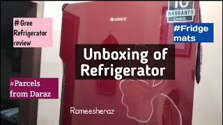 Unboxing of Gree Refrigerator | Gree Refrigerator review | Daraz | fridge mats