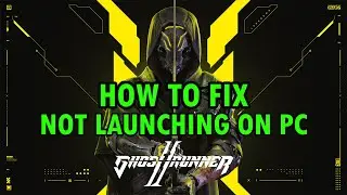 How To Fix Ghostrunner 2 Won't Launch/Not Launching Error On PC