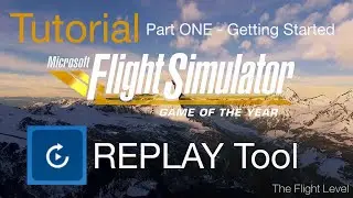 Flight Simulator Replay System Tutorial - Part ONE - Getting Started - 4K