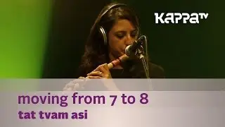 Moving from 7 to 8 - Tat Tvam Asi - Music Mojo Season 2 - Kappa TV