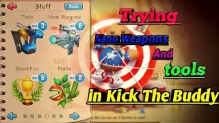 Trying all the tools and  Nano weapons | Kick The Bubby