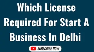 Which License Required For Start A Business In Delhi | Delhi Business License | Delhi License |