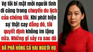 Vợ tôi mời người tình đi cùng trong chuyến du lịch của chúng tôi nên tôi đã phá hỏng cả hai người họ