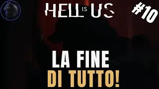 HELL IS US - FINE DEI GIOCHI - GAMEPLAY LIVE EP.10