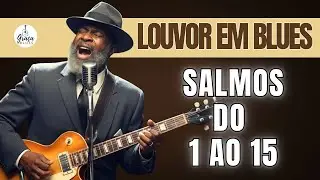 SALMOS EM BLUES DO 1 AO 15 - O SENHOR ESTA CONTIGO