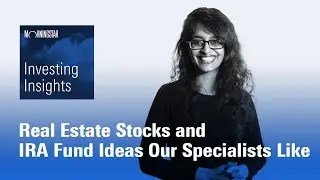 Investing Insights: Real Estate Stocks and IRA Fund Ideas Our Specialists Like