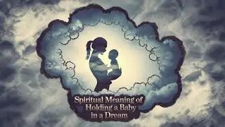 Spiritual Meaning of Holding a Baby in a Dream
