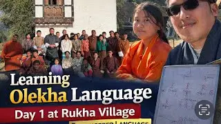 Olekha Language Learning at Rukha Village | Endangered Language of Bhutan