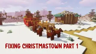 FIXING CHRISTMASTOWN PART 1 (MINECRAFT)