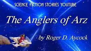 The Anglers of Arz by Roger D. Aycock | Audiobooks Youtube Free | Science Fiction Stories Youtube
