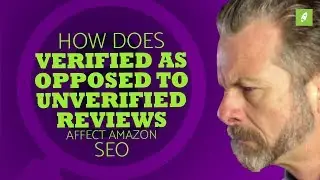 HOW DOES VERIFIED AS OPPOSED TO UNVERIFIED REVIEWS AFFECT A AMAZON SEO