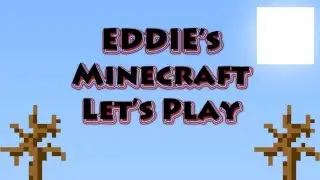 Eddie's Minecraft Let's Play s3e21