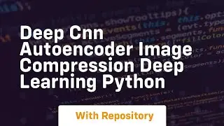 deep cnn autoencoder image compression deep learning python