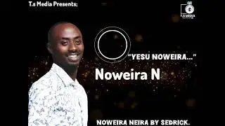 Noweira neira by sedrick Tukahiirwa 