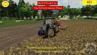 LS19 🐔 Bottwartal #23  🐔 Ein Schwob kommt Hoim &ndash; Weizen und Gerste im Auftrag & Sojabohnen ans&auml;hen