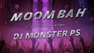 MOOMBAH - Vip Remaster - DJ MONSTER PS 