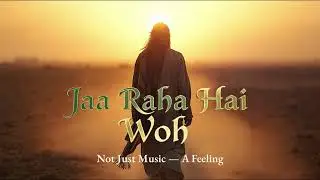 Ja Raha Hai Woh | Shab-e-Gham Guzaar Ke | Deep Sufi Ishq Kalam