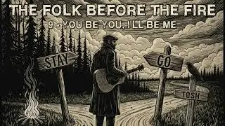You Be You I'll Be Me - The Folk Before The Fire - Tosh - AI Demo