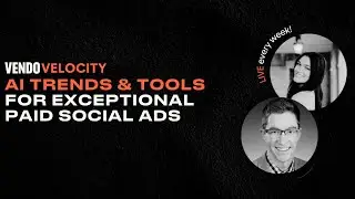 AI Trends & Tools for Exceptional Paid Social Ads - VENDO Velocity Podcast Ep. 182