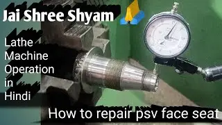 How to repair the psv face seat on a manual lathe machine, Lathe machine operation in hindi,#psv