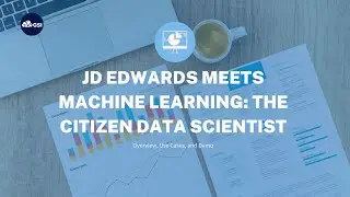JD Edwards Meets Machine Learning: The Citizen Data Scientist