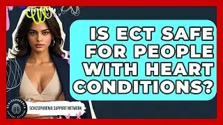 Is ECT Safe For People With Heart Conditions? - Schizophrenia Support Network