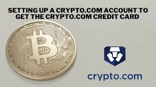 Setting up a Crypto.com account to get a Crypto Credit Card