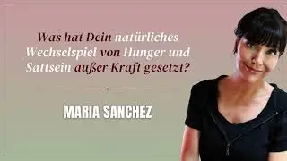 Was hat Dein nat&uuml;rliches Wechselspiel von Hunger und Sattsein au&szlig;er Kraft gesetzt? &ndash; Maria Sanchez