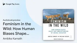 Feminism in the Wild: How Human Biases Shape&hellip; by Melina Packer &middot; Audiobook preview