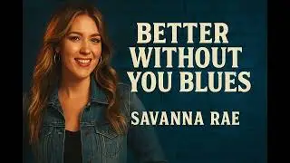 Better Without You Blues &ndash; Savanna Rae | Strong Country Breakup Song