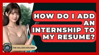 How Do I Add An Internship To My Resume? - The College Explorer