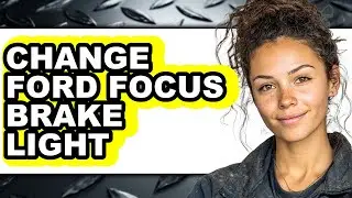 How To Change Ford Focus Brake Light - Full Guide