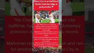 Silent Storm at Halftime: Chiefs Hold the Edge in Jacksonville 🌩️