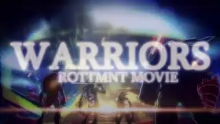 WARRIORS | ROTTMNT MOVIE AMV