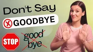 Stop Saying &ldquo;Goodbye&rdquo; | Say These 5 Easy Alternatives Instead