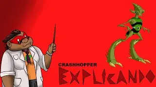 Explicando (Ben 10) #53: Crashhopper - Ft. @SenhorMeia4