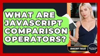 What Are JavaScript Comparison Operators? - JavaScript Toolkit