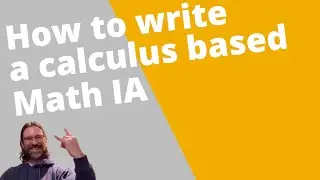 How to write a Calculus IA (IB Math Internal Assessment)