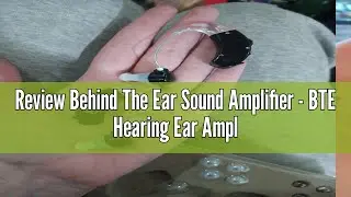 Review Behind The Ear Sound Amplifier - BTE Hearing Ear Amplification Device and Digital Hearing Aid