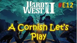 Hard West 2: A Cornish Let's Play: E12