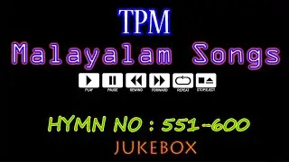 TPM MALAYALAM SONGS | HYMN NO- 551 - 600 | JUKEBOX | CHRISTIAN SONGS