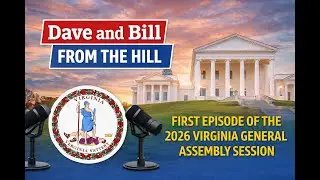 Dave and Bill from the Hill Episode 1 - 2026 Virginia General Assembly