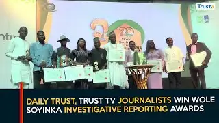 Daily Trust, Trust TV Journalists Win Wole Soyinka Investigative Reporting Awards
