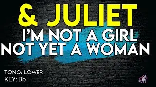 & Juliet - I&rsquo;m Not a Girl Not Yet a Woman - Karaoke Instrumental - Lower